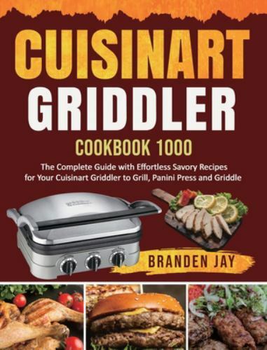 Cuisinart Griddler Cookbook 1000: Easy Savory Recipes for Every Meal