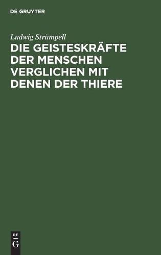 Ludwig Strümpel Die Geisteskräfte Der Menschen Verglichen Mit Denen D (Hardback)