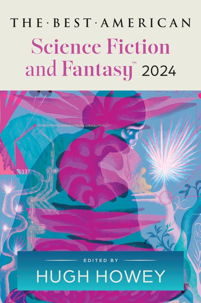 The Best American Science Fiction and Fantasy 2024: Hugh Howey Edits the New...