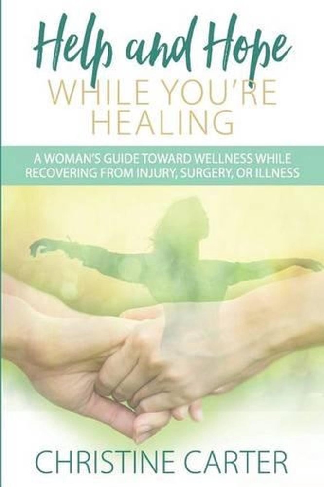 Help and Hope While You're Healing: A woman's guide toward wellness while recove