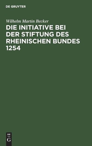 Wilhelm Martin  Die Initiative Bei Der Stiftung Des Rheinischen Bunde (Hardback)