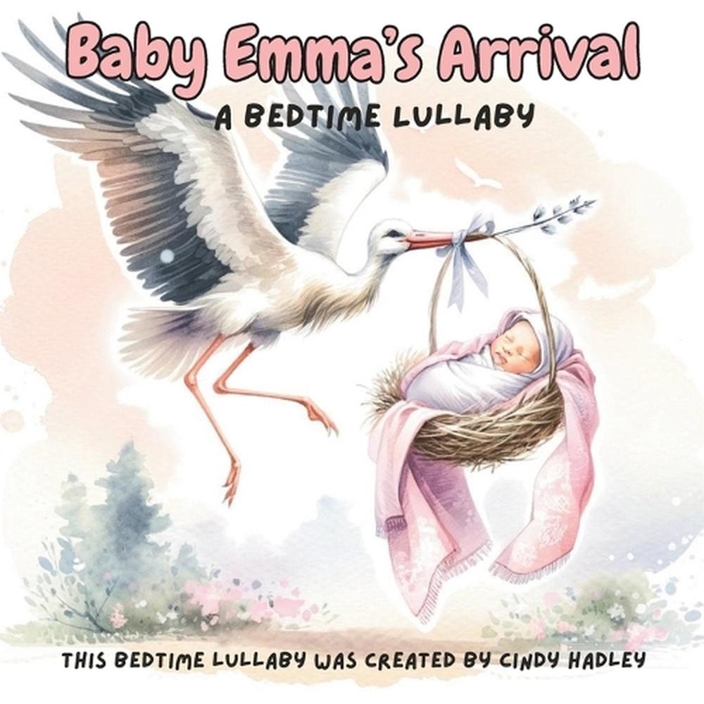 Baby Emma's Arrival by Cindy Hadley Paperback Book