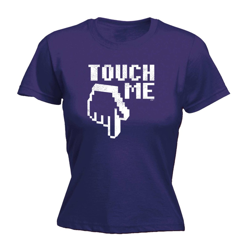 Touch Me - Womens T Shirt Funny T-Shirt Novelty gift tshirt