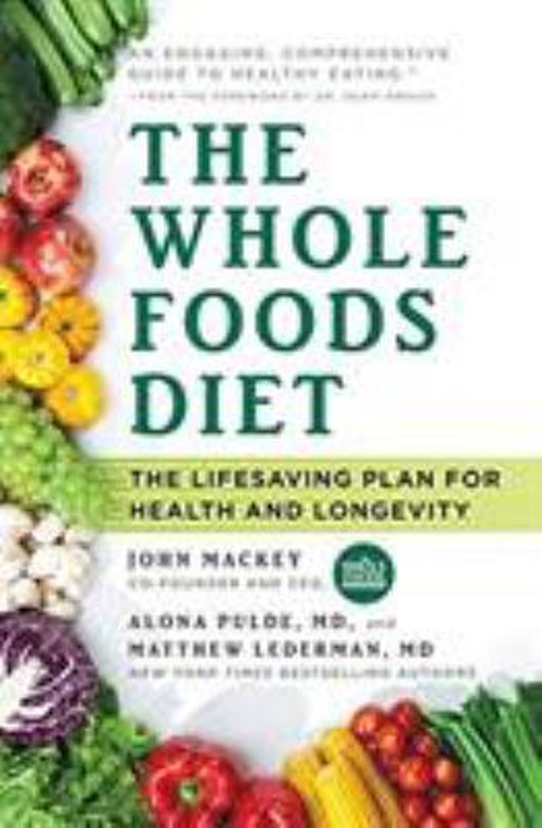 The Whole Foods Diet : The Lifesaving Plan for Health and LongeviFree US Delivery | ISBN:1478944919