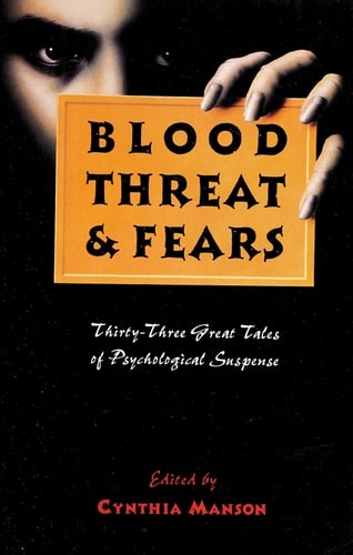 Blood Threat and Fears : Thirty - Three Great Tales of Psychological Suspense by