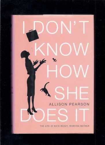 I Don't Know How She Does It: The - Hardcover, by Pearson Allison - Very Good s