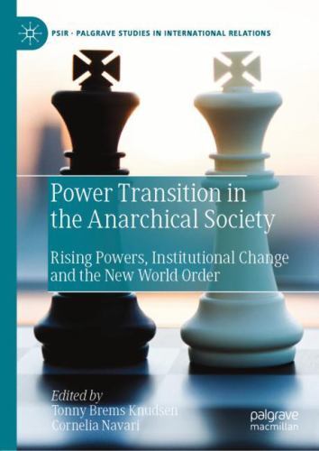 Power Transition in the Anarchical Society : Rising Powers, Institutional Cha...
