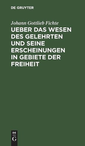 Johann Gottlieb Ueber Das Wesen Des Gelehrten Und Seine Erscheinungen (Hardback)