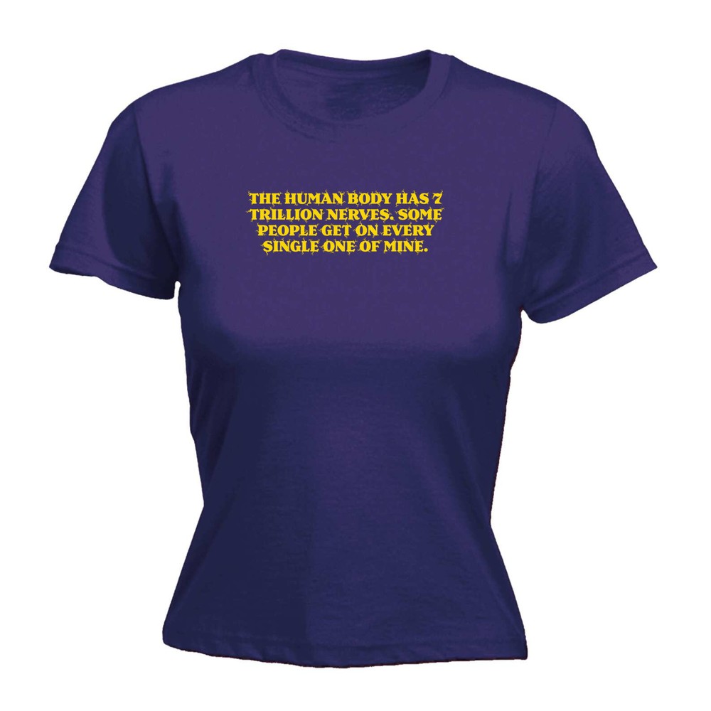 The Human Body Has 7 Trillion Nerves - Womens T Shirt Funny T-Shirt Gift Novelty