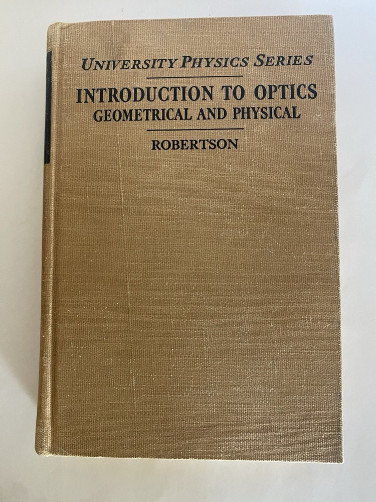 1954 University Physics Series INTRODUCTION TO OPTICS: GEOMETRICAL AND PHYSICAL
