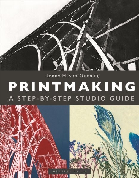 Printmaking : A Step-by-Step Studio Guide, Hardcover by Mason-gunning, Jenny,...