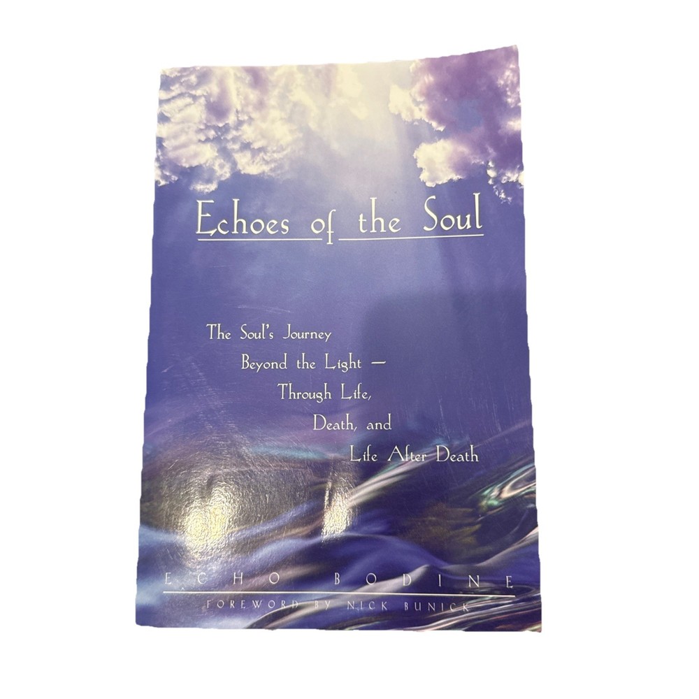 Echoes of the Soul : Moving Beyond the Light by Echo Bodine