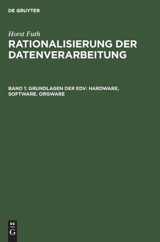 Horst Futh Grundlagen Der Edv: Hardware, Software, Orgware (Hardback)