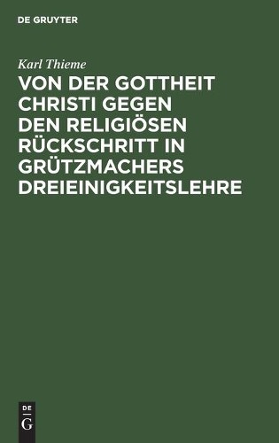 Karl Thieme Von Der Gottheit Christi Gegen Den Religiösen Rückschritt (Hardback)