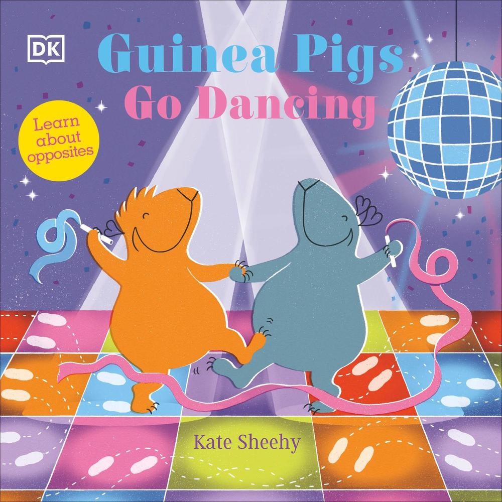 Guinea Pigs Go Dancing: Learn About Opposites by Kate Sheehy Board Book Book