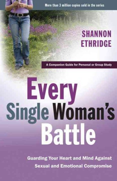 Every Single Woman's Battle : Guarding Your Heart And Mind Against Sexual And...