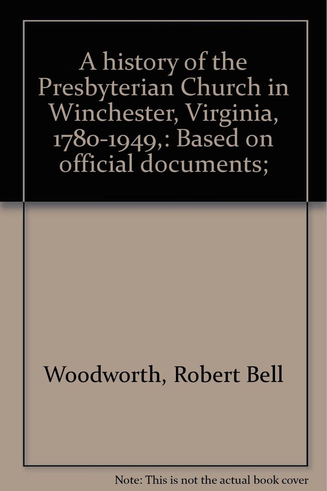 A history of the Presbyterian Church in Winchester, Virginia, 1780-1949,: Ba...