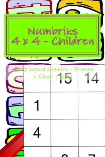 Numbriks 4 X 4 - Children - 250 Logical Puzzles - Bronze + Silver + Gold: E...