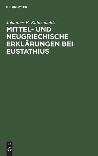 Johannes E Kalitsun Mittel- Und Neugriechische Erklärungen Bei Eustat (Hardback)