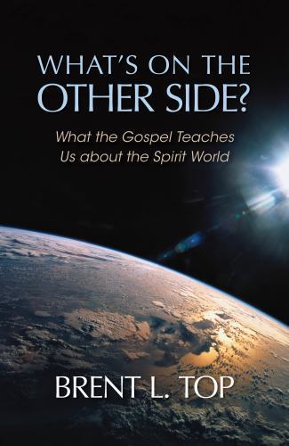 What's on the Other Side? - What the Gospel Teaches Us about the Spirit World b