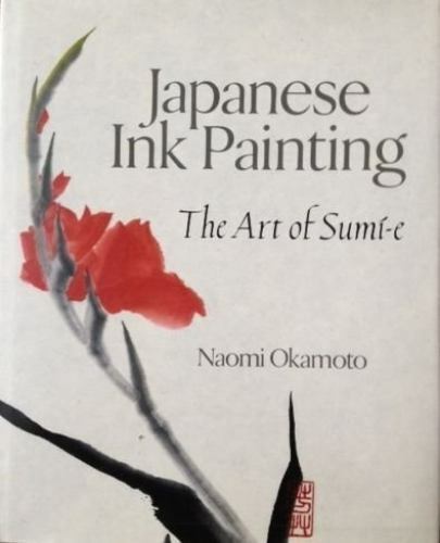 Japanese Ink Painting : The Art of Sumi-e by Naomi Okamoto (1995, Hardcover)