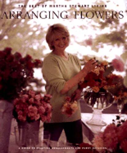 Arranging Flowers: How to Create Beautiful Bouquets in Every Season: Used
