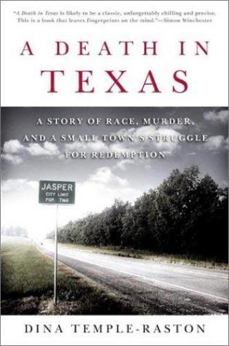 Death in Texas : A Story of Race, Murder, and a Small Town's Struggle for Red...