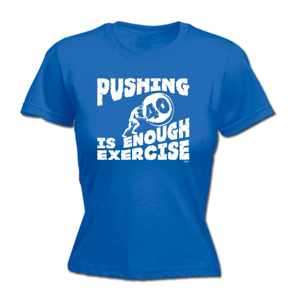 Pushing 40 Is Enough Exercise - Womens T Shirt Funny T-Shirt Novelty gift tshirt
