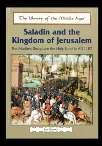 Saladin and the Kingdom of Jerusalem: The Muslims Recapture the Holy Land in ...