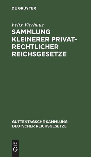 Felix Vierhaus Sammlung Kleinerer Privatrechtlicher Reichsgesetze (Hardback)