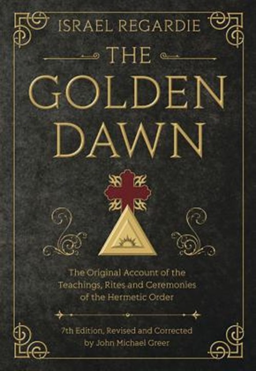 Golden Dawn : The Original Account of the Teachings, Rites, and Ceremonies of...