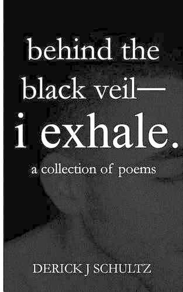 behind the black veil--i exhale. by Derick J. Schultz (English) Paperback Book