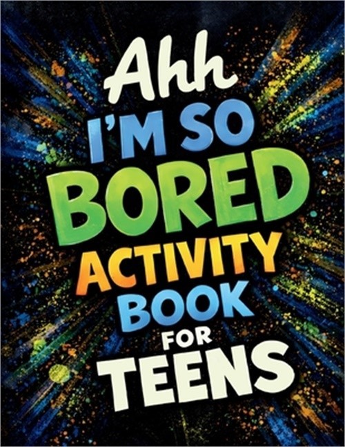Ahh I'm So Bored Activity Book for Teens: Stuff to Do When Bored, Trivia Stuff,