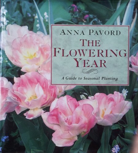 THE FLOWERING YEAR: GUIDE TO SEASONAL PLANTING By ANNA PAVORD. 9