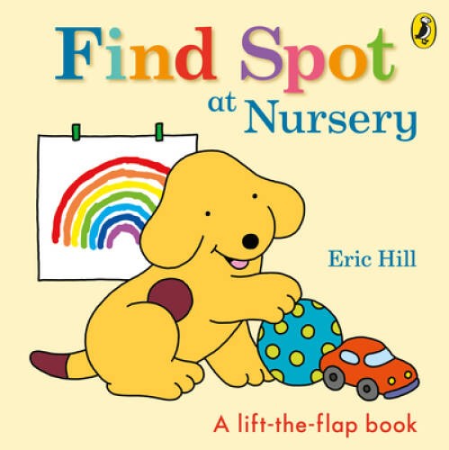 Find Spot at Nursery: A Lift-the-Flap Story - Board book By Hill, Eric - GOOD