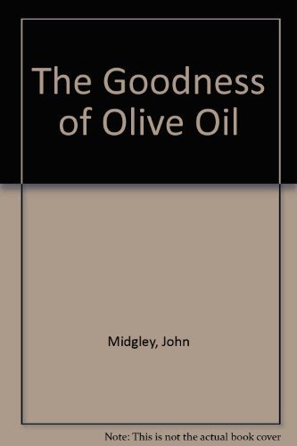 The Goodness of Olive Oil By John Midgley
