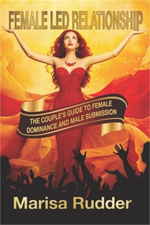 Female Led Relationship: The Couple's Guide to Female Dominance and Male Submiss