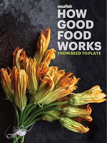 How Good Food Works From Seed to Plate - Hardcover By Laura Moore - GOOD