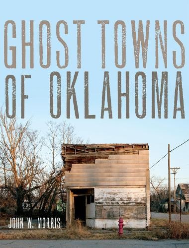 Ghost Towns of Oklahoma, John W. Morris (author)