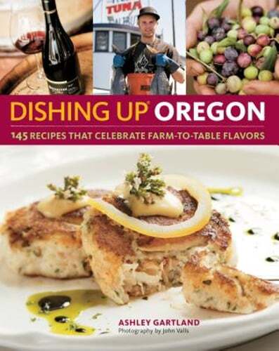 Dishing Up(r) Oregon: 145 Recipes That Celebrate Farm-To-Table Flavors: Used