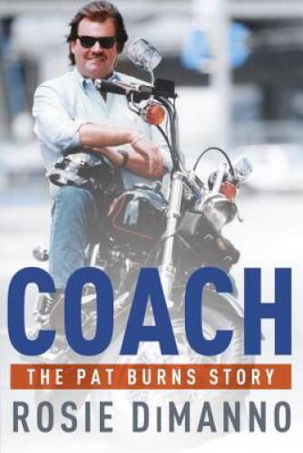 Coach: The Pat Burns Story - Hardcover By DiManno, Rosie - VERY GOOD