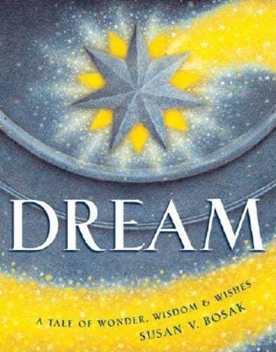 Dream: A Tale of Wonder, Wisdom & Wishes by M.A. Bosak, Susan V: Used