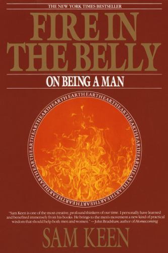 Fire in the Belly : On Being a Man, Paperback by Keen, Sam, Used Good Conditi...