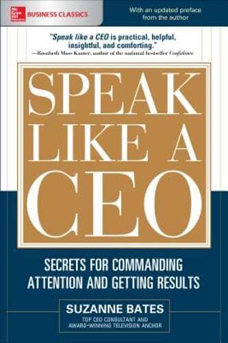 Speak Like a Ceo: Secrets for Commanding Attention and Getting Results by Bates