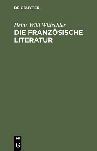 Heinz Willi Wittschier Die Französische Literatur (Hardback)