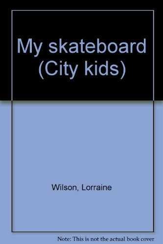 My skateboard (City kids) - Unknown Binding, by Wilson Lorraine - Very Good