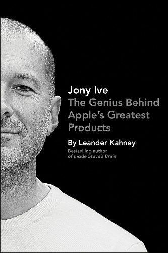 Jony Ive: The Genius Behind Apple’s Greatest Products by Kahney, Leander BookFREE US DELIVERY | ISBN: 0241001773 | Quality Books