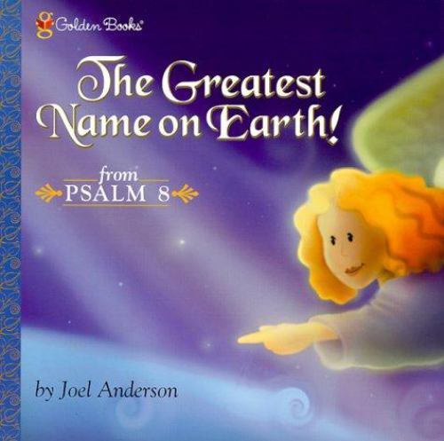 The Greatest Name on Earth! (Psalm 8) (Golden Books) by Anderson, Joel, Good Boo