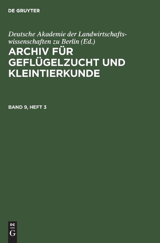 Archiv Für Geflügelzucht Und Kleintierkunde. Band 9, Heft 3 (Hardback)
