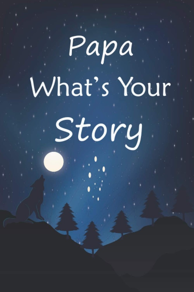 Papa what's your story: The gift helps your Papa to tell his life story; Guided
